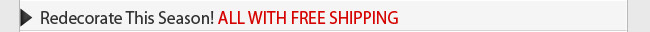 Redecorate This Season! ALL WITH FREE SHIPPING